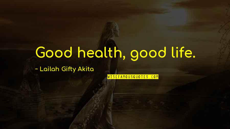 Health And Fitness Inspirational Quotes By Lailah Gifty Akita: Good health, good life.