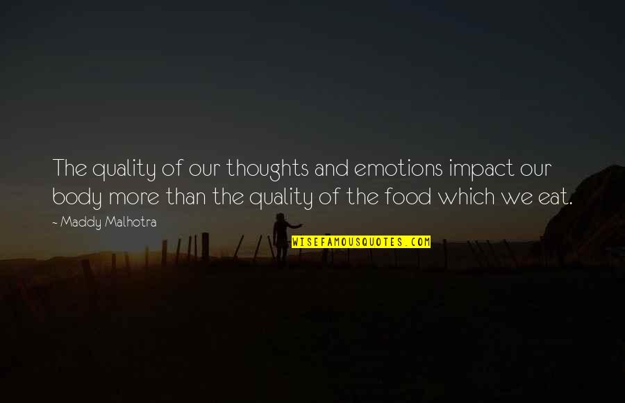 Health And Food Quotes By Maddy Malhotra: The quality of our thoughts and emotions impact