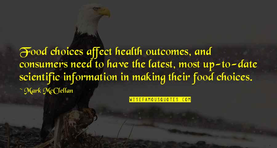 Health And Food Quotes By Mark McClellan: Food choices affect health outcomes, and consumers need