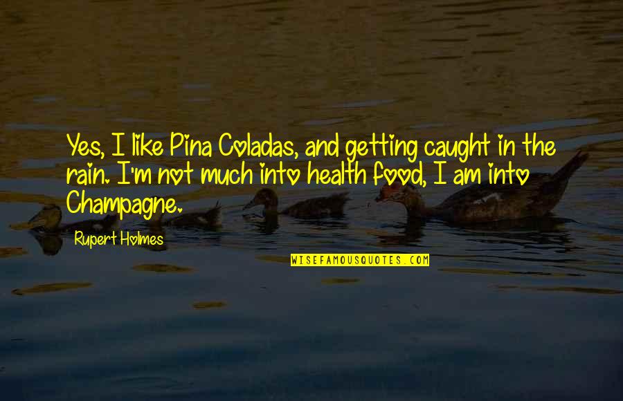 Health And Food Quotes By Rupert Holmes: Yes, I like Pina Coladas, and getting caught