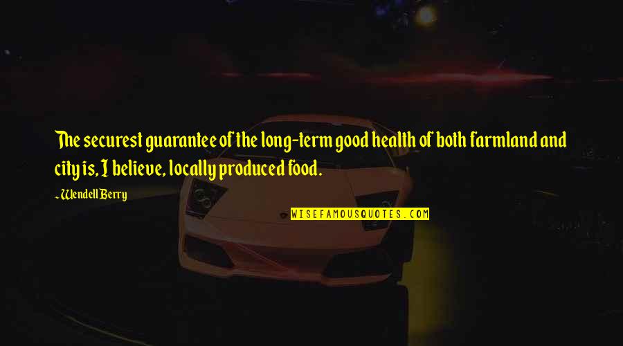 Health And Food Quotes By Wendell Berry: The securest guarantee of the long-term good health