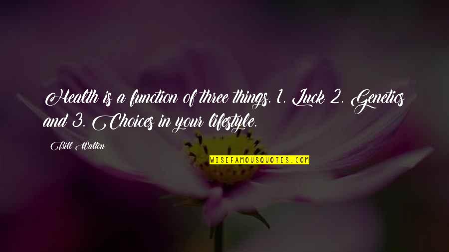 Health And Luck Quotes By Bill Walton: Health is a function of three things. 1. Health And Luck Quotes By Bill Walton: Health is a function of three things. 1.
