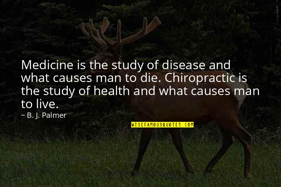 Health And Medicine Quotes By B. J. Palmer: Medicine is the study of disease and what