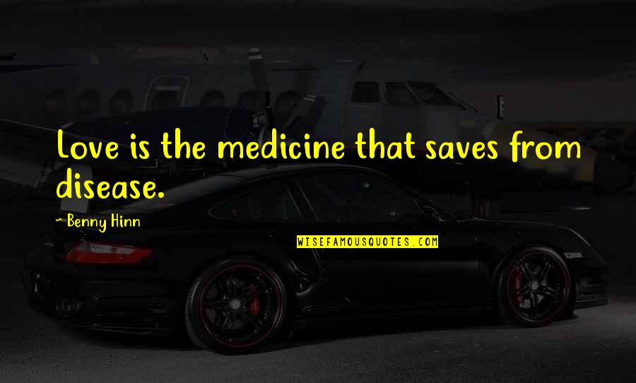 Health And Medicine Quotes By Benny Hinn: Love is the medicine that saves from disease.