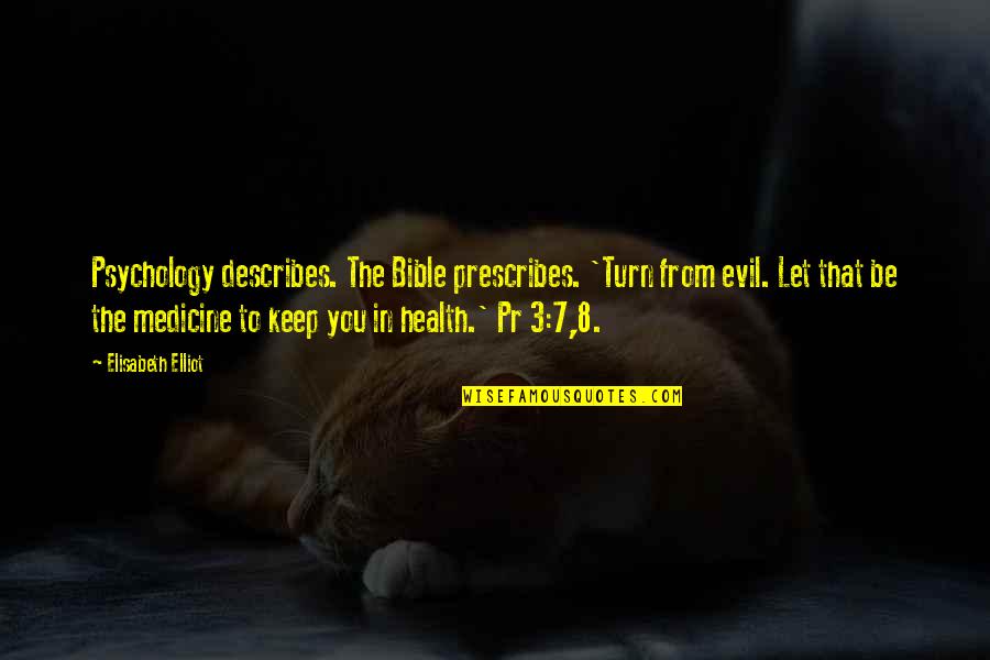 Health And Medicine Quotes By Elisabeth Elliot: Psychology describes. The Bible prescribes. 'Turn from evil.