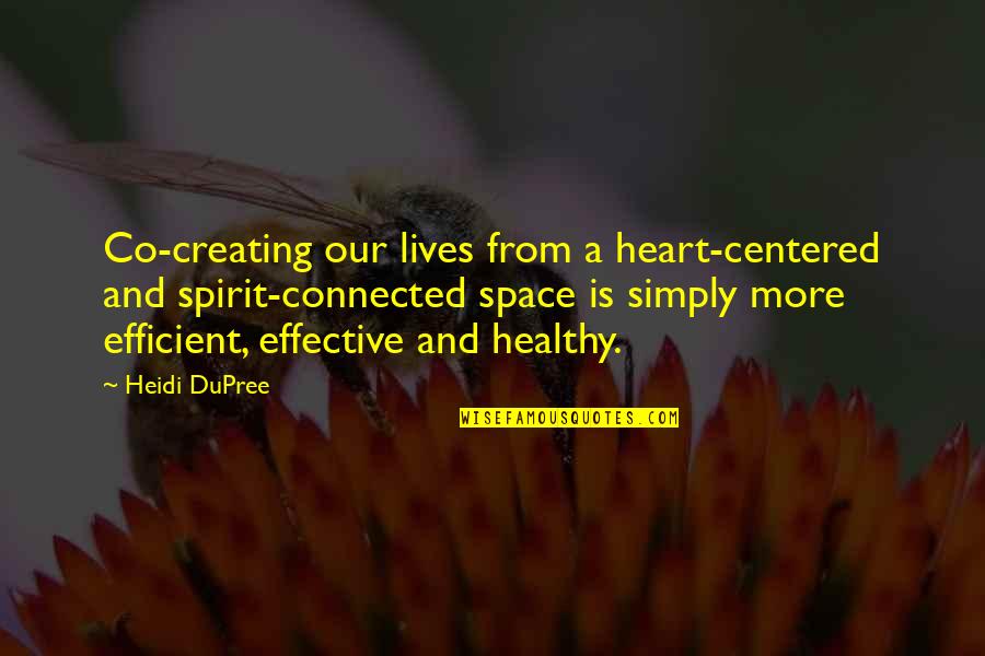Health And Medicine Quotes By Heidi DuPree: Co-creating our lives from a heart-centered and spirit-connected