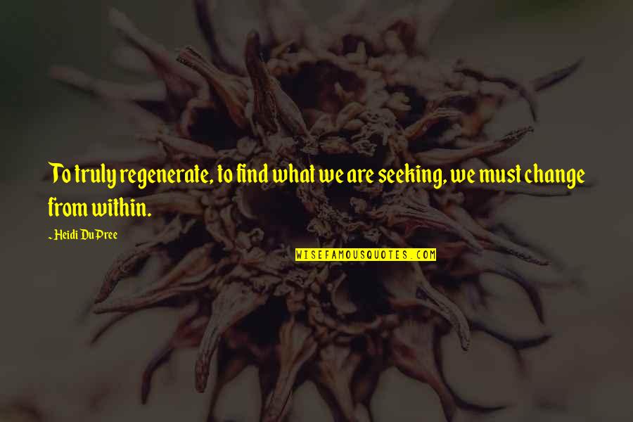 Health And Medicine Quotes By Heidi DuPree: To truly regenerate, to find what we are