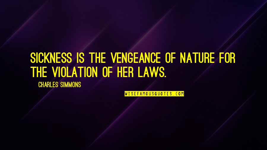 Health And Nature Quotes By Charles Simmons: Sickness is the vengeance of nature for the