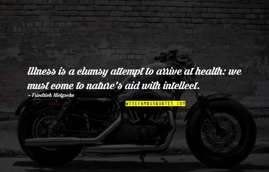 Health And Nature Quotes By Friedrich Nietzsche: Illness is a clumsy attempt to arrive at