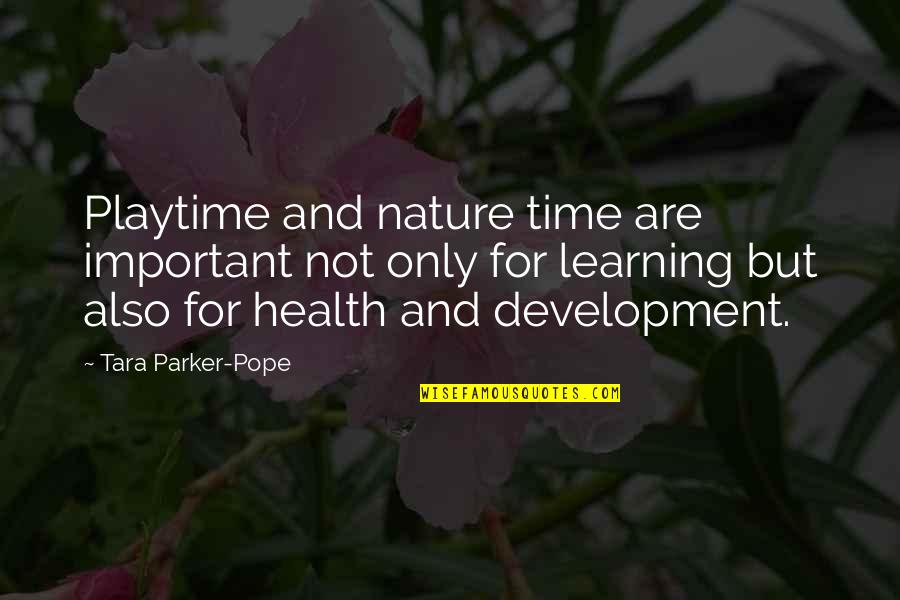 Health And Nature Quotes By Tara Parker-Pope: Playtime and nature time are important not only