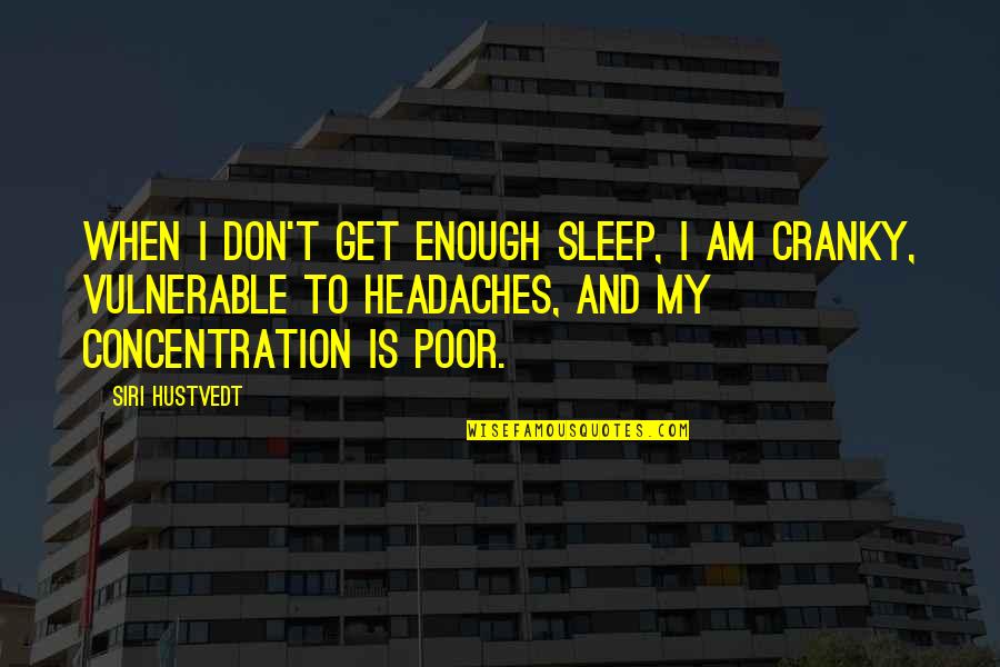 Health And Physical Education Quotes By Siri Hustvedt: When I don't get enough sleep, I am