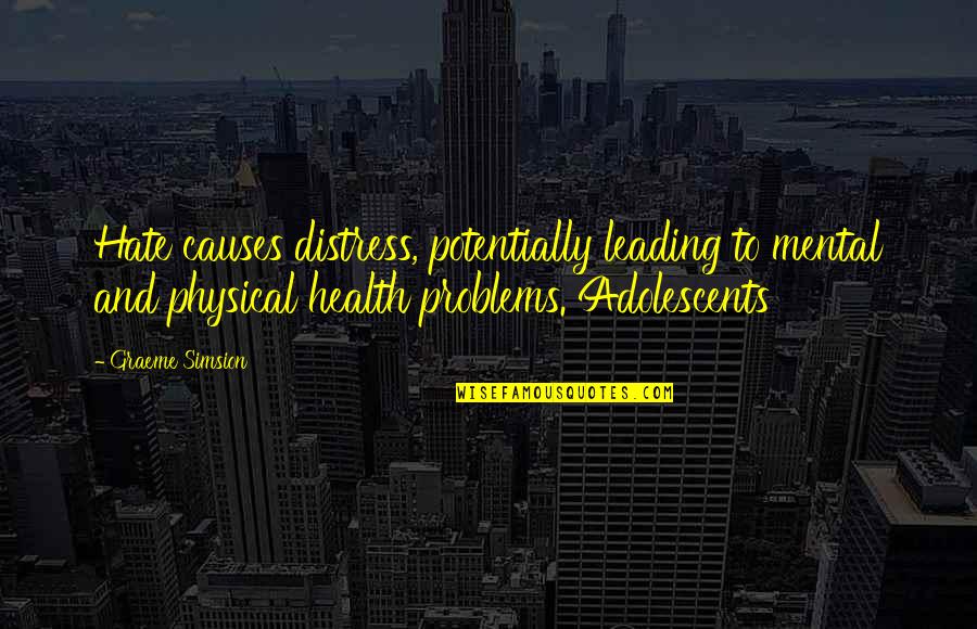 Health And Physical Quotes By Graeme Simsion: Hate causes distress, potentially leading to mental and