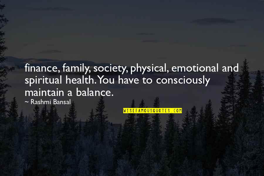 Health And Physical Quotes By Rashmi Bansal: finance, family, society, physical, emotional and spiritual health.