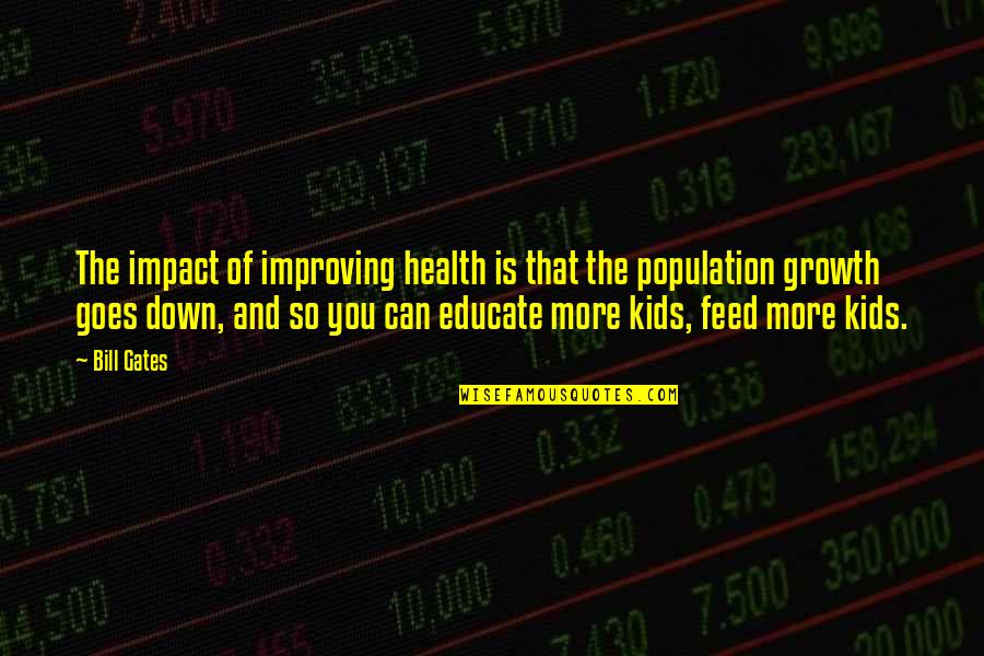 Health And Population Quotes By Bill Gates: The impact of improving health is that the Health And Population Quotes By Bill Gates: The impact of improving health is that the