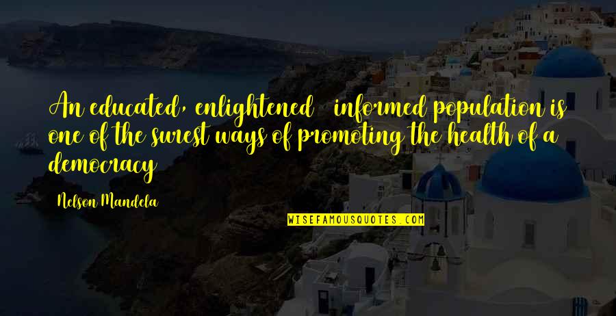 Health And Population Quotes By Nelson Mandela: An educated, enlightened & informed population is one Health And Population Quotes By Nelson Mandela: An educated, enlightened & informed population is one