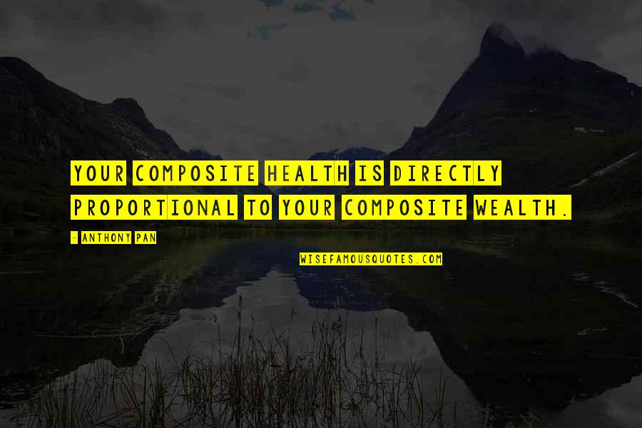 Health And Prosperity Quotes By Anthony Pan: Your composite health is directly proportional to your