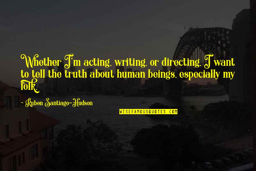 Health And Prosperity Quotes By Ruben Santiago-Hudson: Whether I'm acting, writing, or directing, I want
