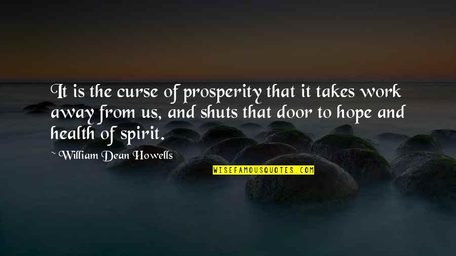 Health And Prosperity Quotes By William Dean Howells: It is the curse of prosperity that it