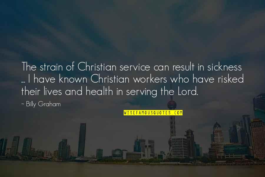 Health And Quotes By Billy Graham: The strain of Christian service can result in Health And Quotes By Billy Graham: The strain of Christian service can result in