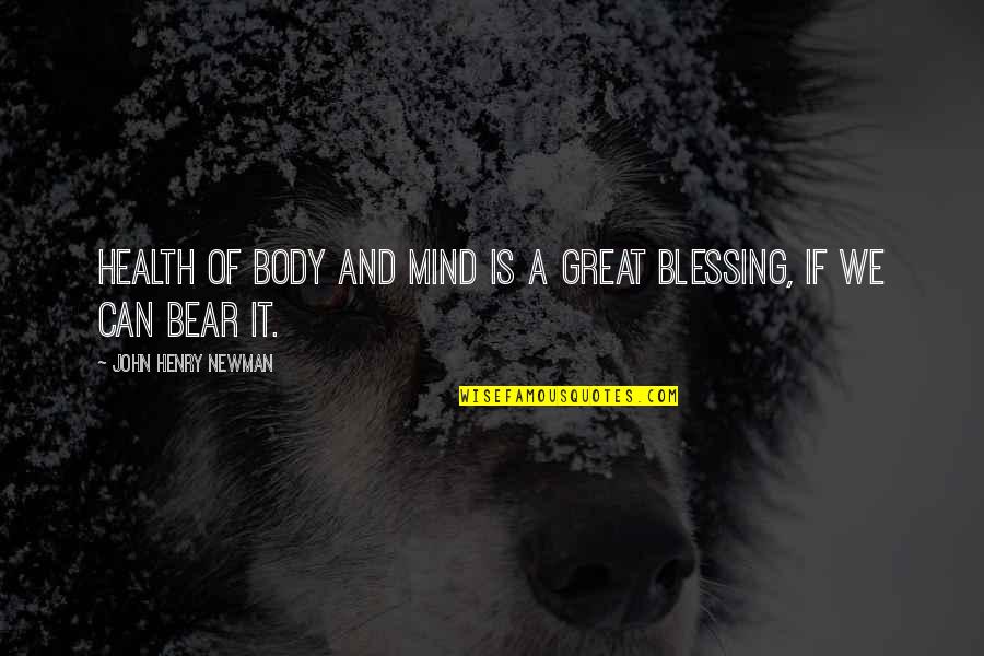Health And Quotes By John Henry Newman: Health of body and mind is a great Health And Quotes By John Henry Newman: Health of body and mind is a great