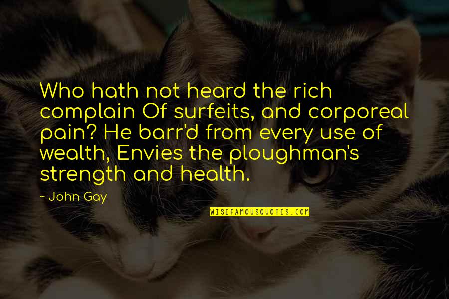 Health And Strength Quotes By John Gay: Who hath not heard the rich complain Of Health And Strength Quotes By John Gay: Who hath not heard the rich complain Of