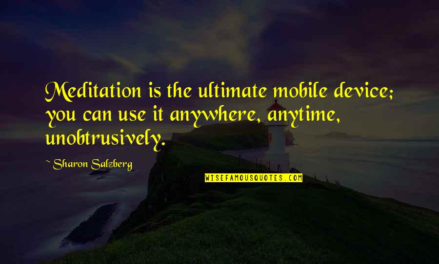Health And Technology Quotes By Sharon Salzberg: Meditation is the ultimate mobile device; you can