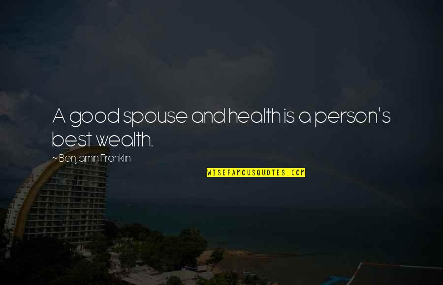 Health And Wealth Quotes By Benjamin Franklin: A good spouse and health is a person's