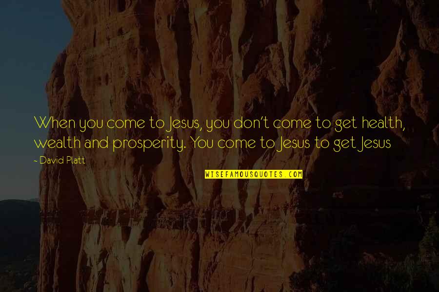 Health And Wealth Quotes By David Platt: When you come to Jesus, you don't come