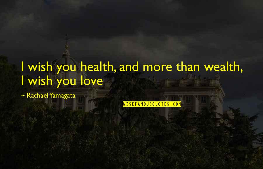 Health And Wealth Quotes By Rachael Yamagata: I wish you health, and more than wealth,