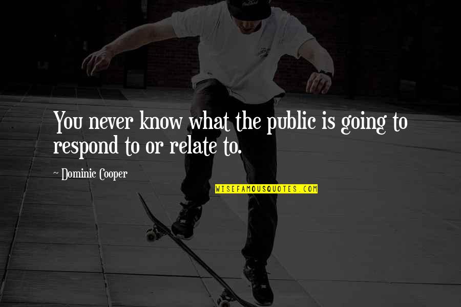 Health And Wellbeing Motivational Quotes By Dominic Cooper: You never know what the public is going