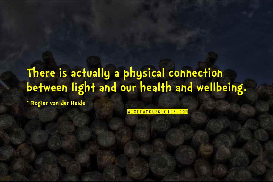 Health And Wellbeing Quotes By Rogier Van Der Heide: There is actually a physical connection between light