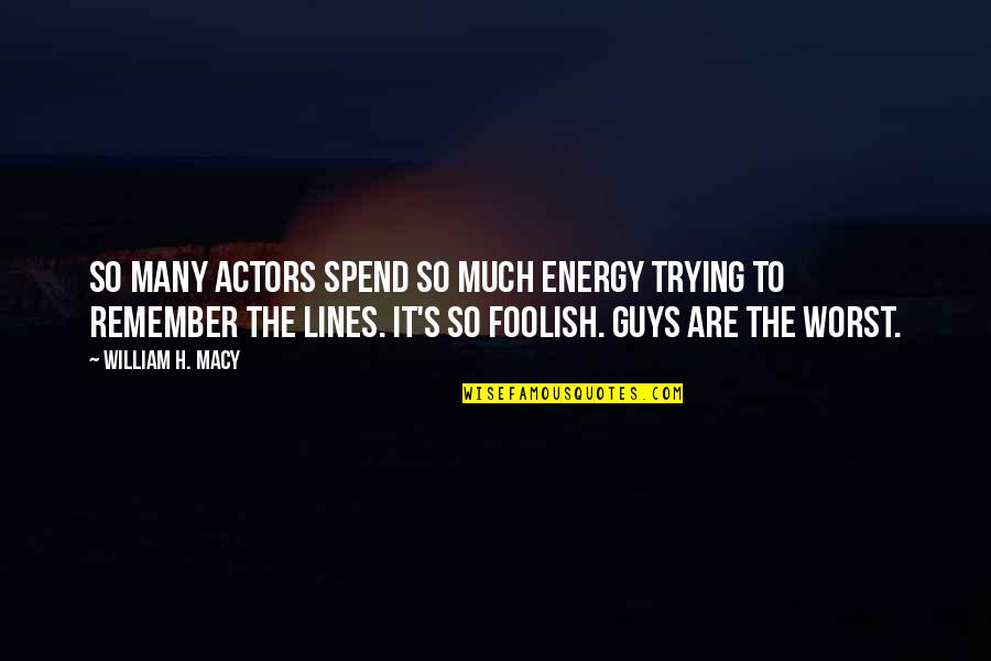 Health And Wellness Motivational Quotes By William H. Macy: So many actors spend so much energy trying