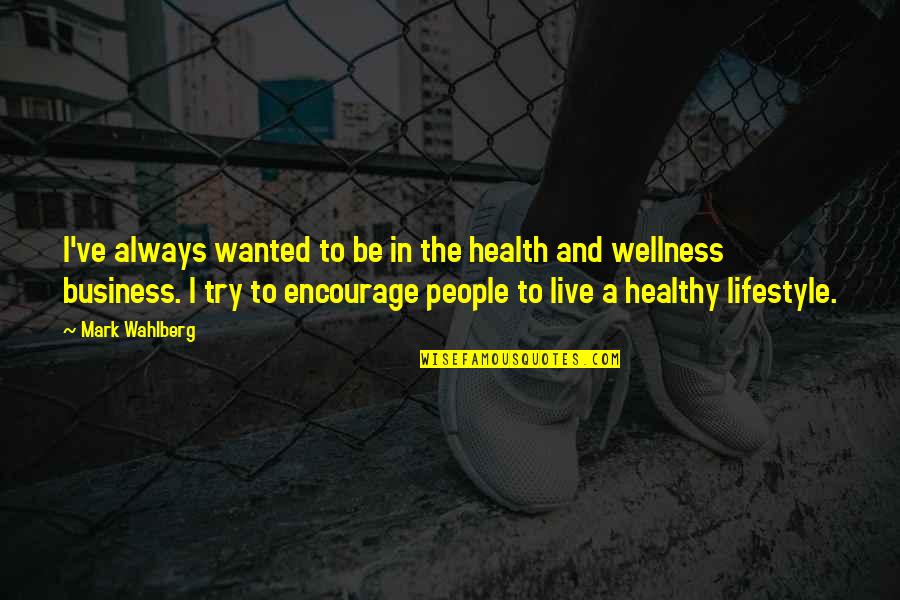 Health And Wellness Quotes By Mark Wahlberg: I've always wanted to be in the health