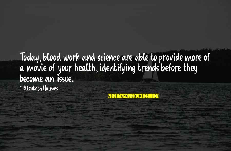 Health And Work Quotes By Elizabeth Holmes: Today, blood work and science are able to