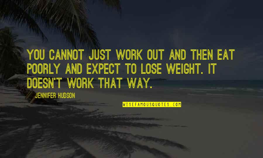 Health And Work Quotes By Jennifer Hudson: You cannot just work out and then eat