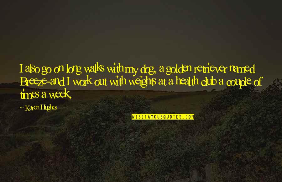 Health And Work Quotes By Karen Hughes: I also go on long walks with my