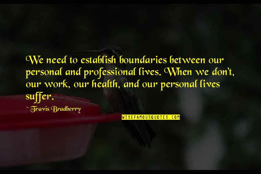 Health And Work Quotes By Travis Bradberry: We need to establish boundaries between our personal