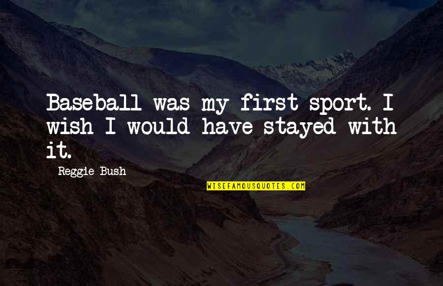 Health Awareness Quotes By Reggie Bush: Baseball was my first sport. I wish I