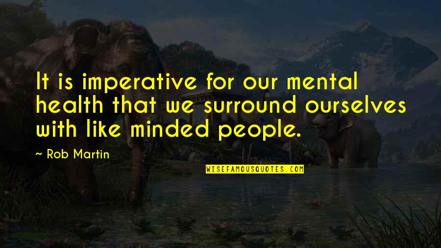 Health Awareness Quotes By Rob Martin: It is imperative for our mental health that