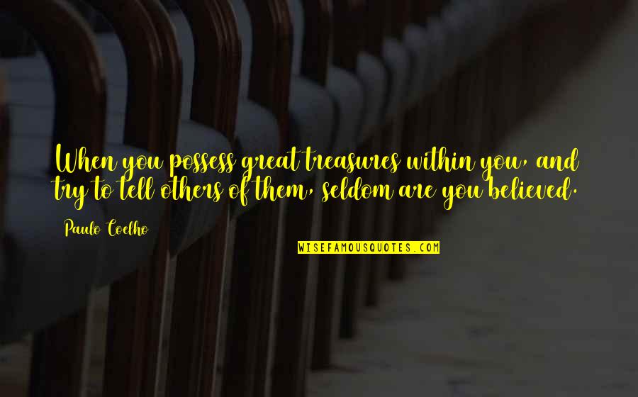 Health Care Day Quotes By Paulo Coelho: When you possess great treasures within you, and Health Care Day Quotes By Paulo Coelho: When you possess great treasures within you, and