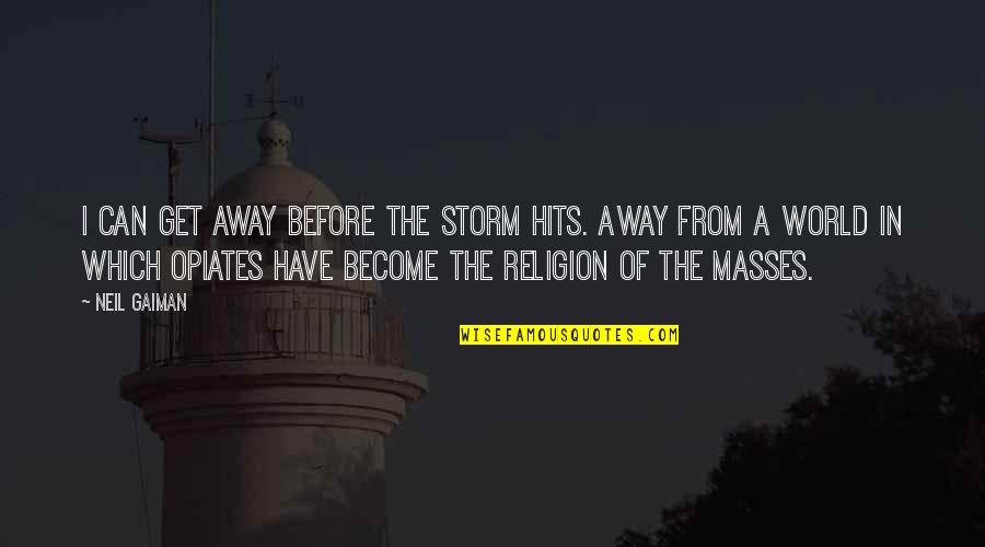Health Care Ethics Quotes By Neil Gaiman: I can get away before the storm hits.