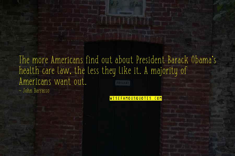 Health Care From Obama Quotes By John Barrasso: The more Americans find out about President Barack