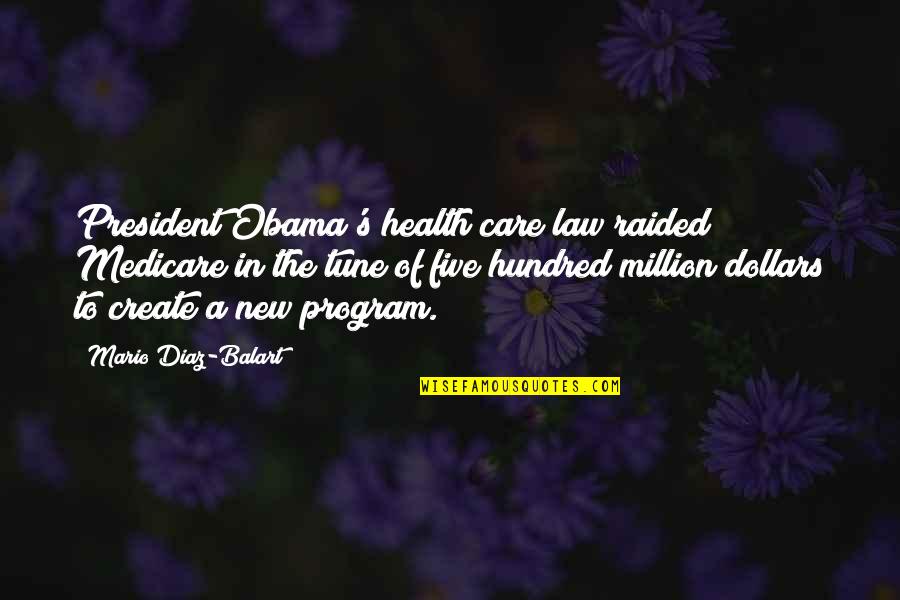 Health Care From Obama Quotes By Mario Diaz-Balart: President Obama's health care law raided Medicare in