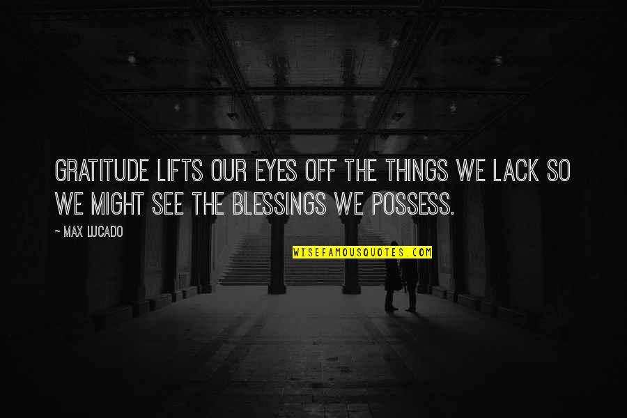 Health Care Industry Quotes By Max Lucado: Gratitude lifts our eyes off the things we