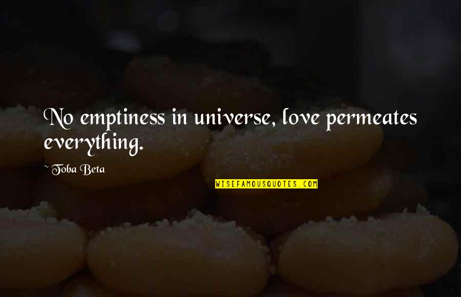 Health Care Industry Quotes By Toba Beta: No emptiness in universe, love permeates everything.