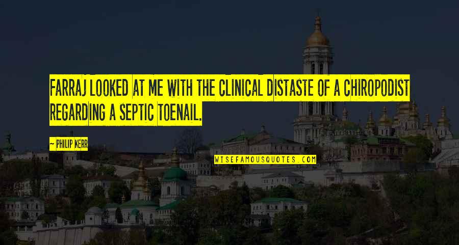 Health Care Jobs Quotes By Philip Kerr: Farraj looked at me with the clinical distaste