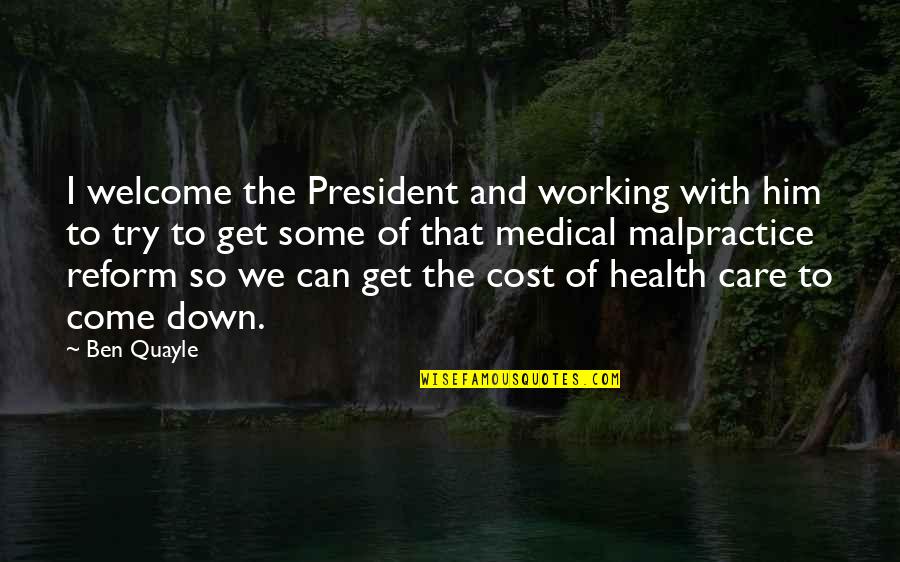 Health Care Reform Quotes By Ben Quayle: I welcome the President and working with him