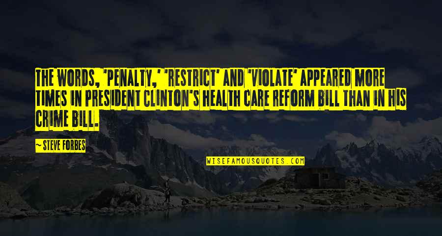 Health Care Reform Quotes By Steve Forbes: The words, 'penalty,' 'restrict' and 'violate' appeared more