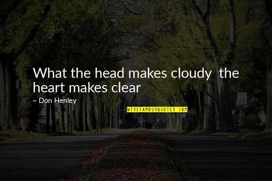 Health Care Short Quotes By Don Henley: What the head makes cloudy the heart makes
