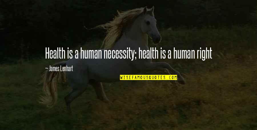 Health Care System Quotes By James Lenhart: Health is a human necessity; health is a